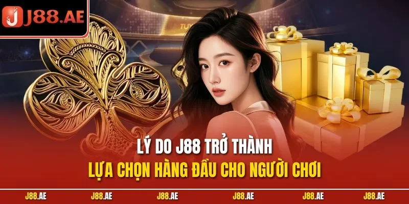 Lý do J88 trở thành lựa chọn hàng đầu cho người chơi