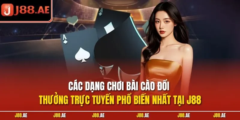 Các dạng chơi bài cào đổi thưởng trực tuyến phổ biến nhất tại J88