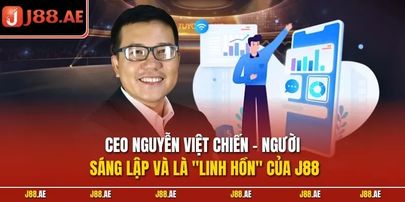 CEO Nguyễn Việt Chiến - Người sáng lập và là "linh hồn" của J88