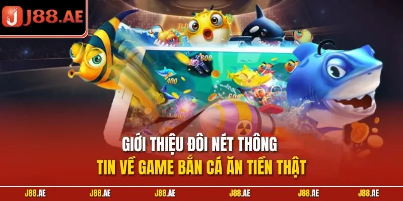 Giới thiệu đôi nét thông tin về game bắn cá ăn tiền thật