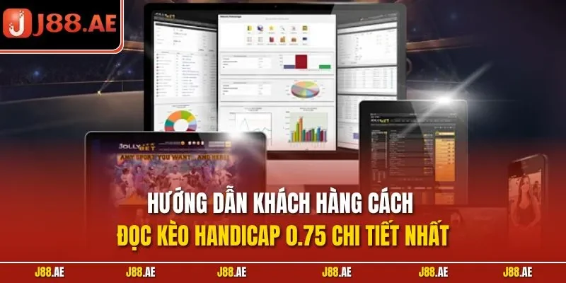 Hướng dẫn khách hàng cách đọc kèo Handicap 0.75 chi tiết nhất