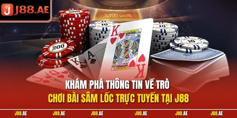 Khám phá thông tin về trò chơi bài sâm lốc trực tuyến tại J88