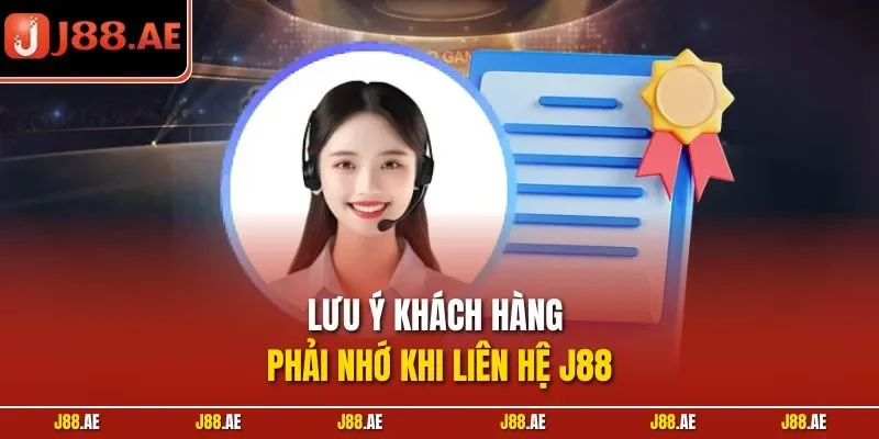 Lưu ý khách hàng phải nhớ khi liên hệ J88