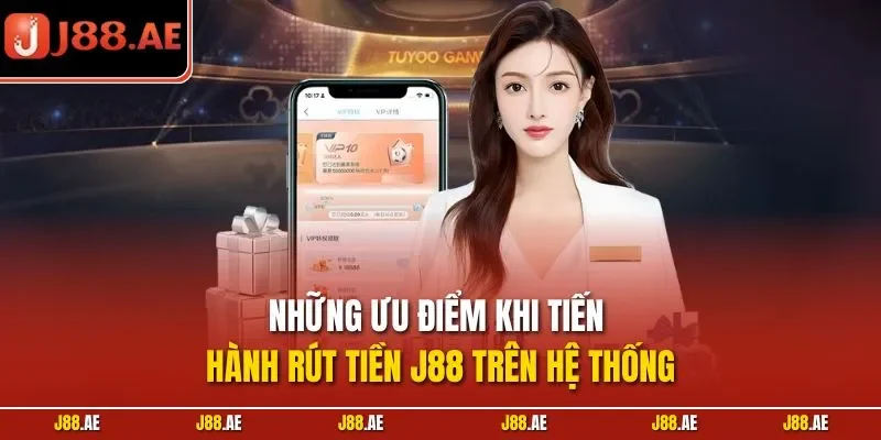 Những ưu điểm khi tiến hành rút tiền J88 trên hệ thống