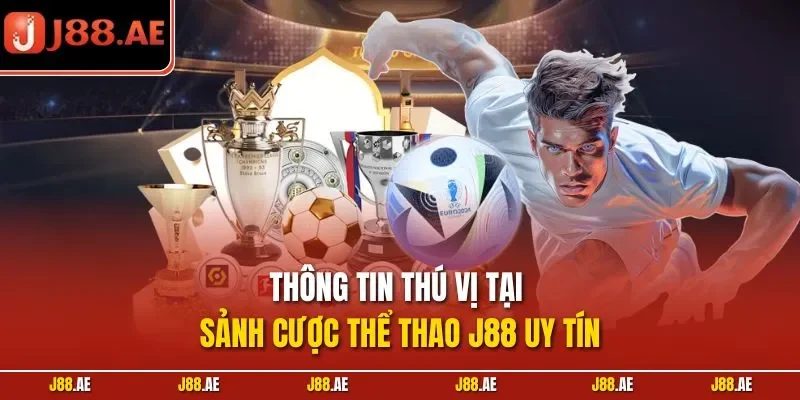 Thông tin thú vị tại sảnh cược thể thao J88 uy tín