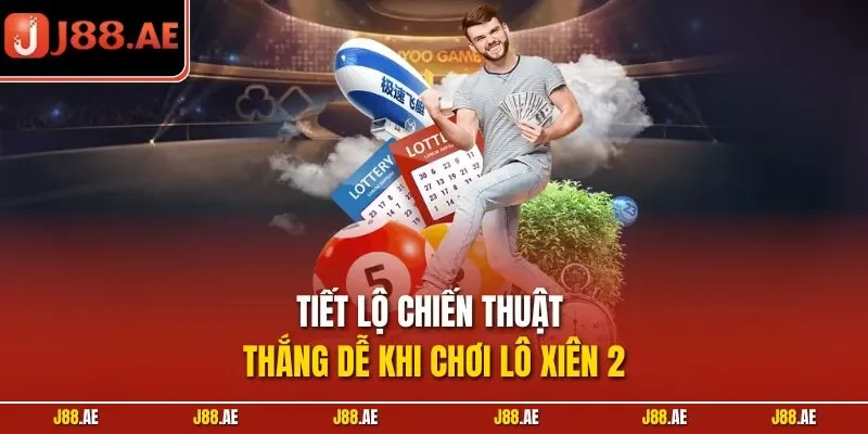Tiết lộ chiến thuật thắng dễ khi chơi lô xiên 2